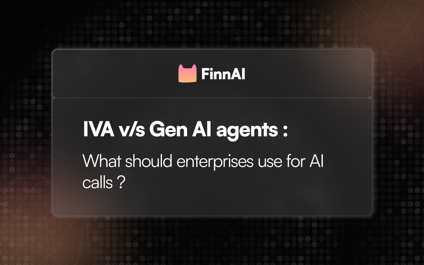 IVA vs. Generative AI Voice Agents: What Enterprises Should Use